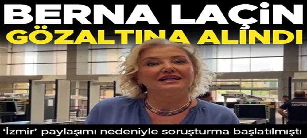 Berna Laçin gözaltına alındı