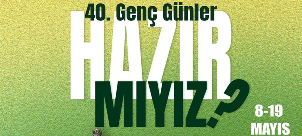 40. GENÇ GÜNLER “HAZIR MIYIZ?” TEMASIYLA BAŞLIYOR